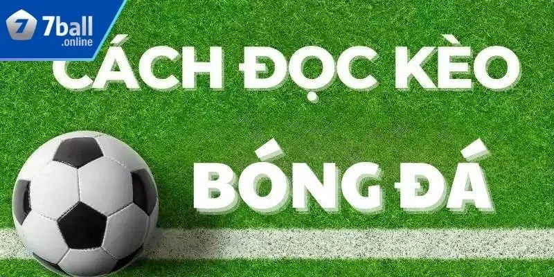 Tầm quan trọng của việc biết cách đọc kèo bóng